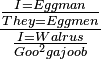 \frac \frac{I = Eggman}{They = Eggmen} \frac{I = Walrus}{Goo^2 ga joob}