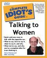 The Complete Idiot's Guide To Talking To Women