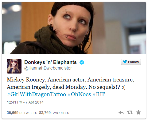 "Mickey Rooney, American actor, American treasure, American tragedy, dead Monday. No sequels!? :( #GirlWithDragonTattoo #OhNoes #RIP"