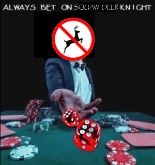 File:Always bet on Squaw Deer knight.png