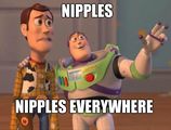 Nipples. Nipples everywhere.