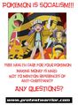 A Claim by Protest Warrior, claiming that Pokemon promotes socialism (earth to Protest Warrior, leave politics out of a fucking pedophile show).