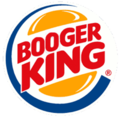 ...that Booger King is the home of the whopper?