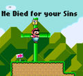 Mario died for your sins.
