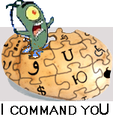 I commands you!!