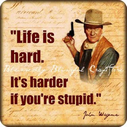File:John Wayne says life-is-hard2.jpg