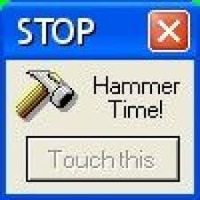 Can't touch this. It's hammer Time.jpeg