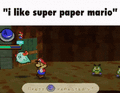 "I like Super Paper Mario"