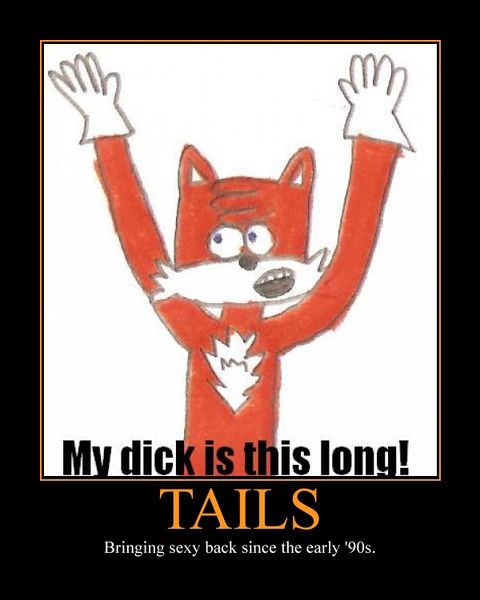 Tails, go home, you're drunk.