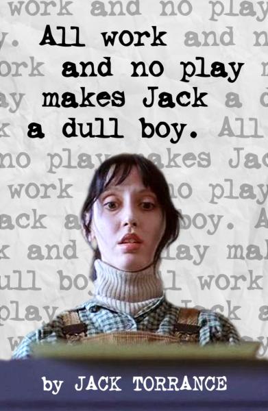 Archivo:All work and no play makes Jack a dull boy.jpg