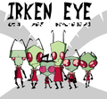 "Irken Eye for the Dib-Human Guy" -A TV show created by Invader Zim in order to get rid of Dib. in use
