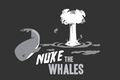 Nuke the whales2.jpeg