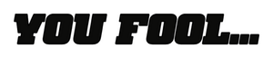 You-fool....png
