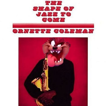 Ornette Coleman - The Shape of Jazz to Come.
