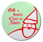 God is Santa Claus for Adults