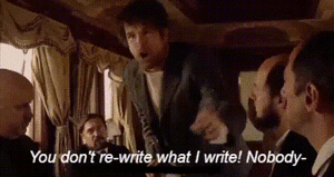 YOU DONT REWRITE WHAT I WRITE.gif