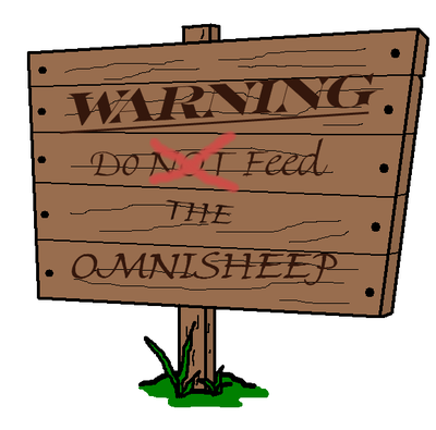 Seriously though, Do Not Feed The Omnisheep!!!